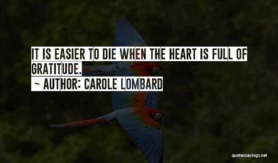 Carole Lombard Quotes: It Is Easier To Die When The Heart Is Full Of Gratitude.