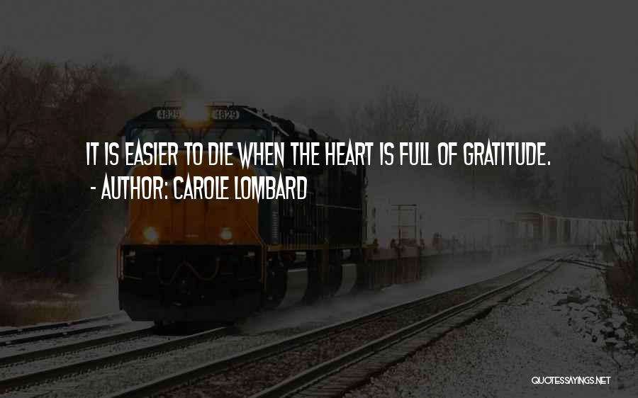 Carole Lombard Quotes: It Is Easier To Die When The Heart Is Full Of Gratitude.