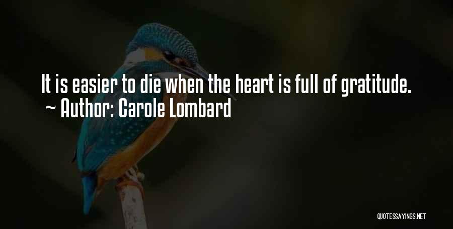 Carole Lombard Quotes: It Is Easier To Die When The Heart Is Full Of Gratitude.