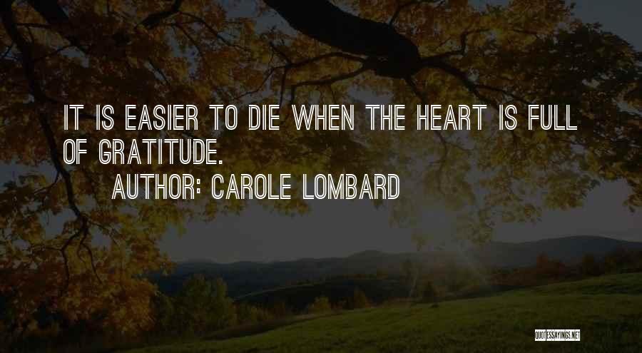 Carole Lombard Quotes: It Is Easier To Die When The Heart Is Full Of Gratitude.