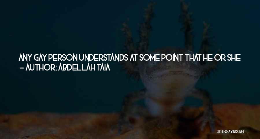 Abdellah Taia Quotes: Any Gay Person Understands At Some Point That He Or She Has To Disappear, To Become Invisible. That's Very Difficult.