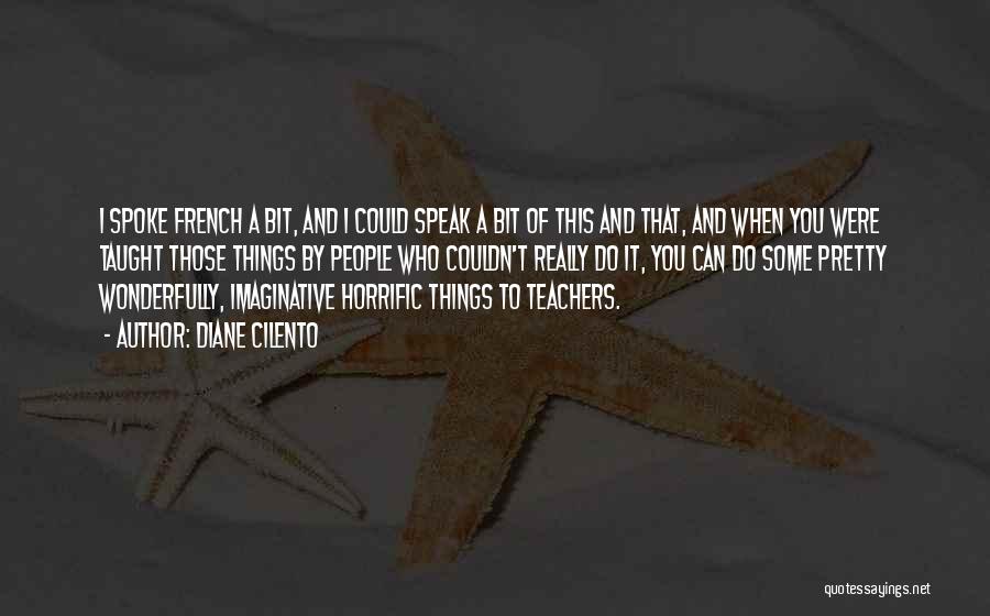 Diane Cilento Quotes: I Spoke French A Bit, And I Could Speak A Bit Of This And That, And When You Were Taught