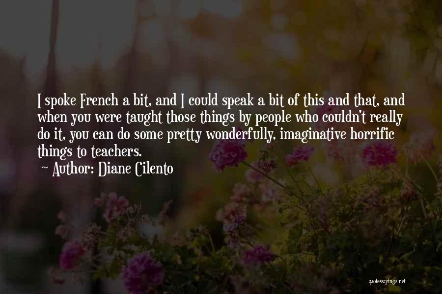 Diane Cilento Quotes: I Spoke French A Bit, And I Could Speak A Bit Of This And That, And When You Were Taught