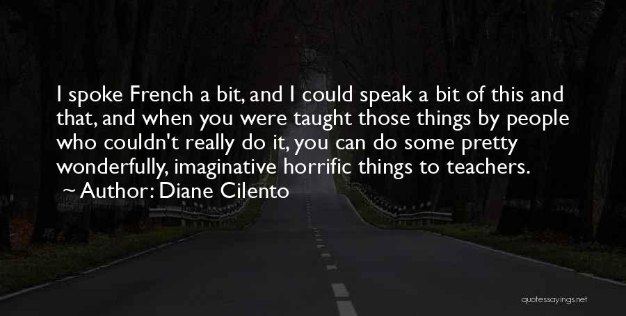 Diane Cilento Quotes: I Spoke French A Bit, And I Could Speak A Bit Of This And That, And When You Were Taught