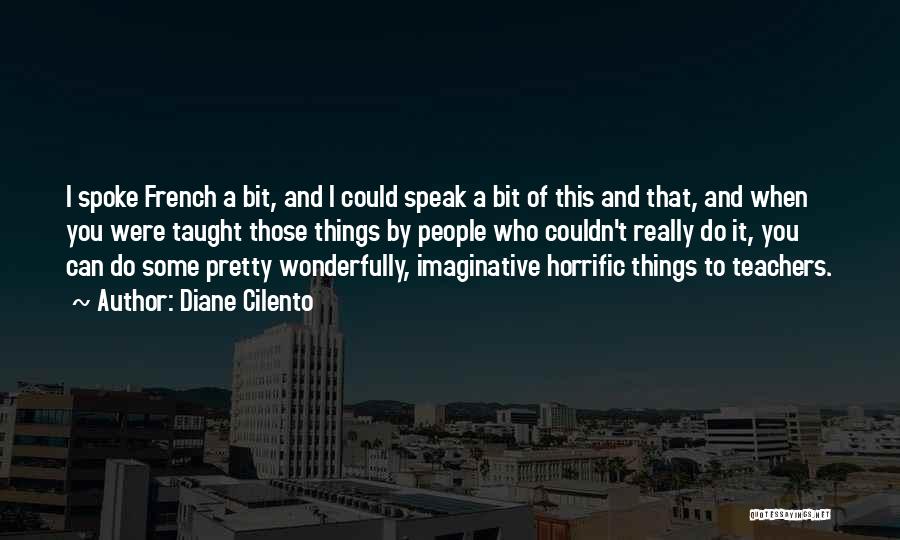 Diane Cilento Quotes: I Spoke French A Bit, And I Could Speak A Bit Of This And That, And When You Were Taught
