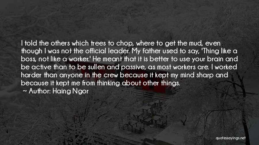 Haing Ngor Quotes: I Told The Others Which Trees To Chop, Where To Get The Mud, Even Though I Was Not The Official