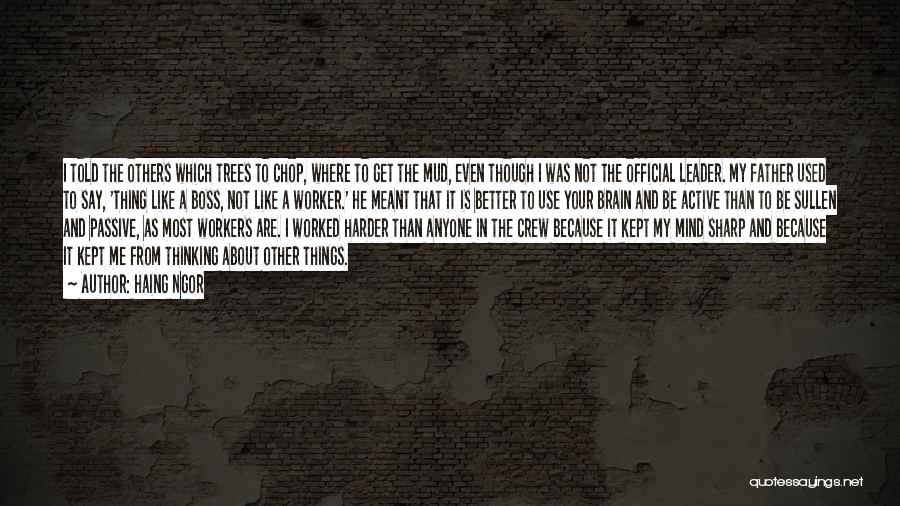 Haing Ngor Quotes: I Told The Others Which Trees To Chop, Where To Get The Mud, Even Though I Was Not The Official