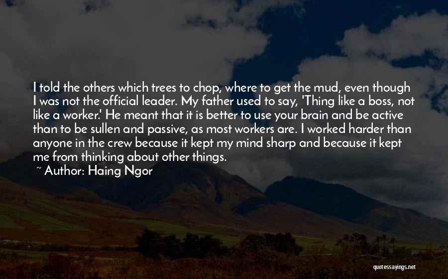Haing Ngor Quotes: I Told The Others Which Trees To Chop, Where To Get The Mud, Even Though I Was Not The Official