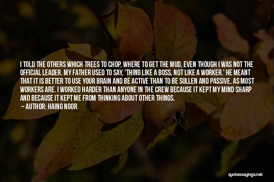 Haing Ngor Quotes: I Told The Others Which Trees To Chop, Where To Get The Mud, Even Though I Was Not The Official