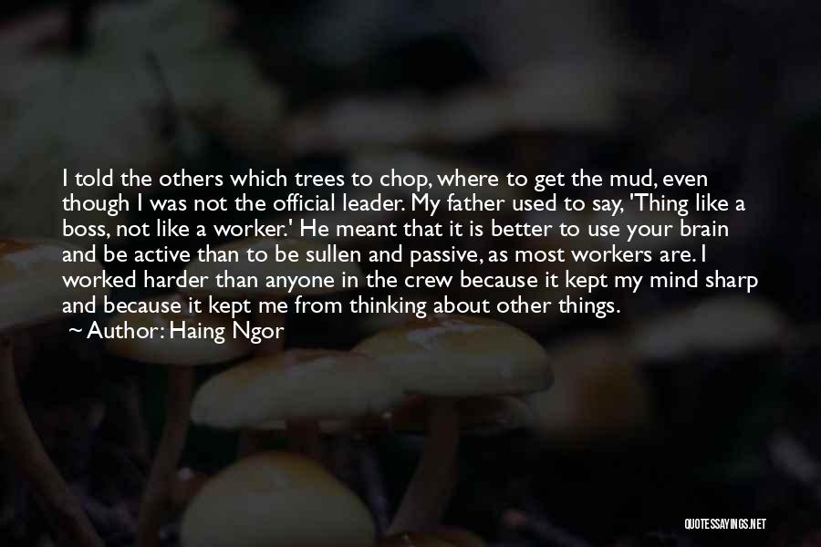 Haing Ngor Quotes: I Told The Others Which Trees To Chop, Where To Get The Mud, Even Though I Was Not The Official