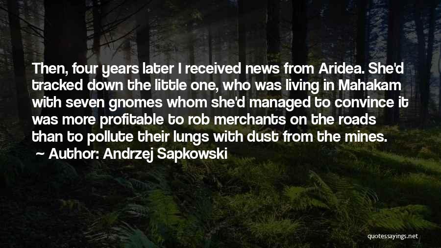 Andrzej Sapkowski Quotes: Then, Four Years Later I Received News From Aridea. She'd Tracked Down The Little One, Who Was Living In Mahakam