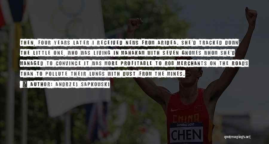 Andrzej Sapkowski Quotes: Then, Four Years Later I Received News From Aridea. She'd Tracked Down The Little One, Who Was Living In Mahakam