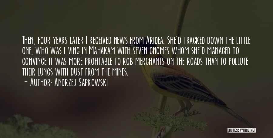 Andrzej Sapkowski Quotes: Then, Four Years Later I Received News From Aridea. She'd Tracked Down The Little One, Who Was Living In Mahakam
