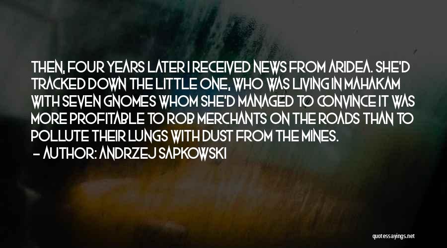 Andrzej Sapkowski Quotes: Then, Four Years Later I Received News From Aridea. She'd Tracked Down The Little One, Who Was Living In Mahakam