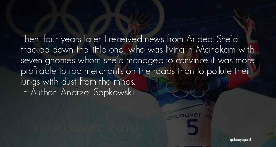 Andrzej Sapkowski Quotes: Then, Four Years Later I Received News From Aridea. She'd Tracked Down The Little One, Who Was Living In Mahakam