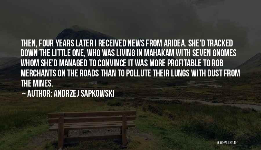 Andrzej Sapkowski Quotes: Then, Four Years Later I Received News From Aridea. She'd Tracked Down The Little One, Who Was Living In Mahakam