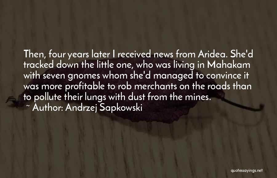 Andrzej Sapkowski Quotes: Then, Four Years Later I Received News From Aridea. She'd Tracked Down The Little One, Who Was Living In Mahakam