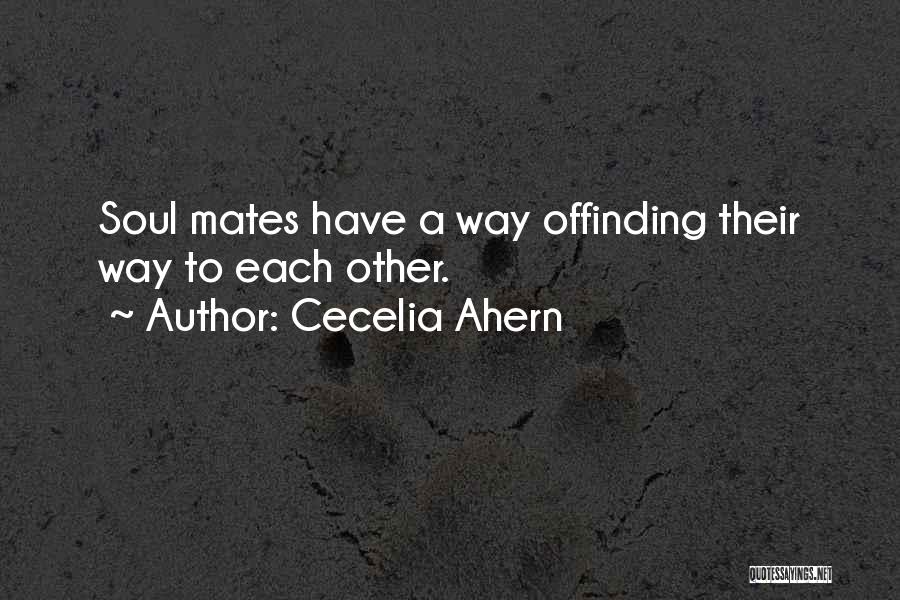 Cecelia Ahern Quotes: Soul Mates Have A Way Offinding Their Way To Each Other.