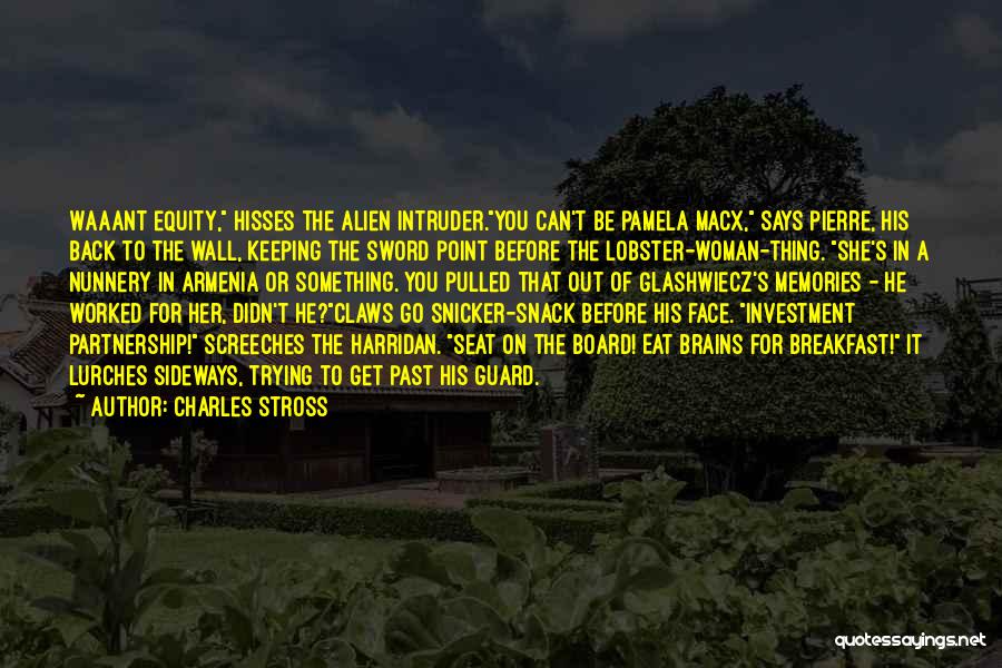 Charles Stross Quotes: Waaant Equity, Hisses The Alien Intruder.you Can't Be Pamela Macx, Says Pierre, His Back To The Wall, Keeping The Sword