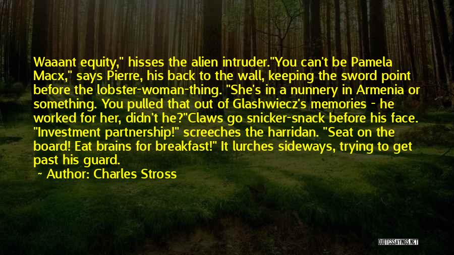 Charles Stross Quotes: Waaant Equity, Hisses The Alien Intruder.you Can't Be Pamela Macx, Says Pierre, His Back To The Wall, Keeping The Sword