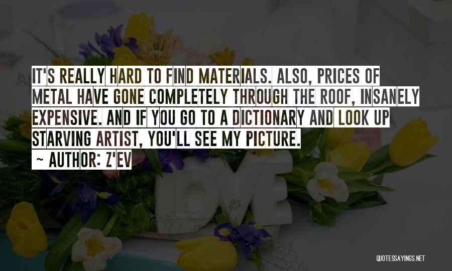 Z'EV Quotes: It's Really Hard To Find Materials. Also, Prices Of Metal Have Gone Completely Through The Roof, Insanely Expensive. And If