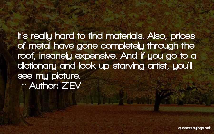 Z'EV Quotes: It's Really Hard To Find Materials. Also, Prices Of Metal Have Gone Completely Through The Roof, Insanely Expensive. And If