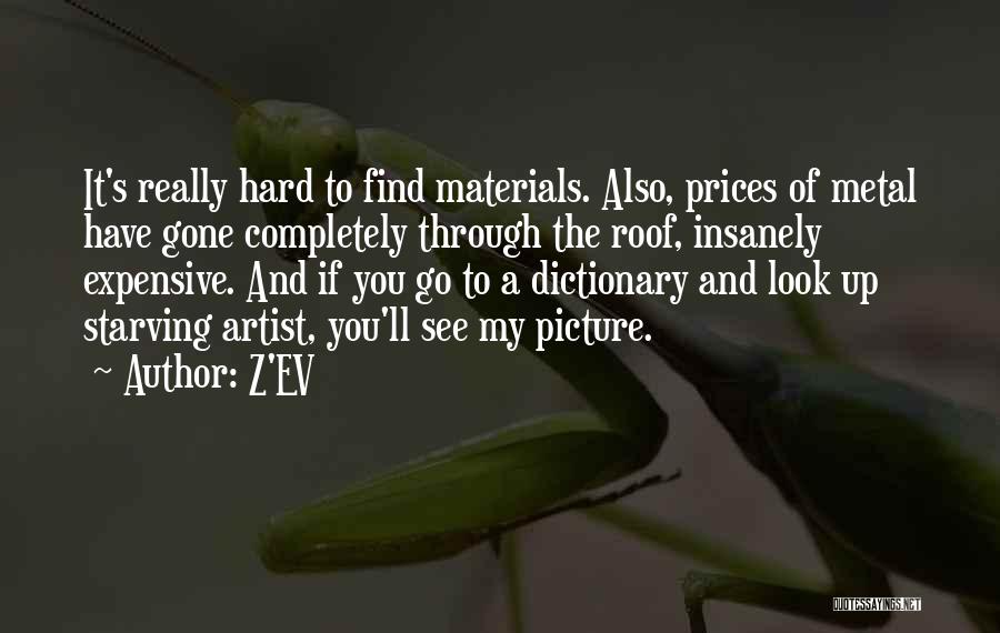 Z'EV Quotes: It's Really Hard To Find Materials. Also, Prices Of Metal Have Gone Completely Through The Roof, Insanely Expensive. And If