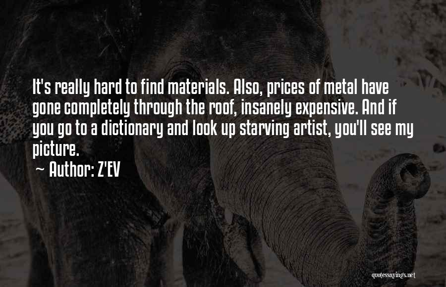 Z'EV Quotes: It's Really Hard To Find Materials. Also, Prices Of Metal Have Gone Completely Through The Roof, Insanely Expensive. And If
