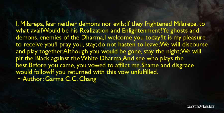 Garma C.C. Chang Quotes: I, Milarepa, Fear Neither Demons Nor Evils;if They Frightened Milarepa, To What Availwould Be His Realization And Enlightenment?ye Ghosts And