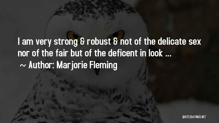 Marjorie Fleming Quotes: I Am Very Strong & Robust & Not Of The Delicate Sex Nor Of The Fair But Of The Deficent