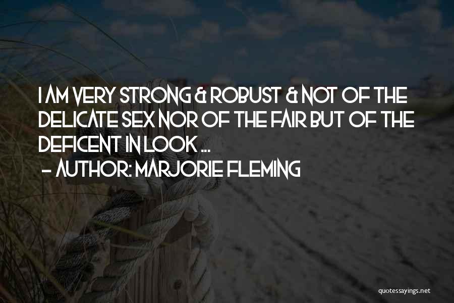 Marjorie Fleming Quotes: I Am Very Strong & Robust & Not Of The Delicate Sex Nor Of The Fair But Of The Deficent