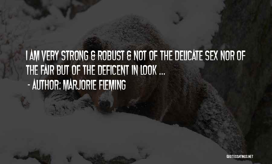 Marjorie Fleming Quotes: I Am Very Strong & Robust & Not Of The Delicate Sex Nor Of The Fair But Of The Deficent