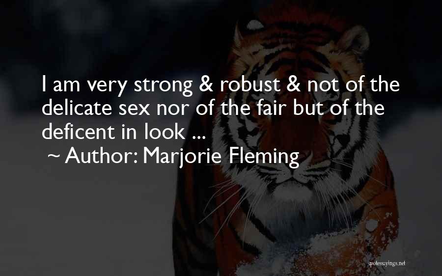 Marjorie Fleming Quotes: I Am Very Strong & Robust & Not Of The Delicate Sex Nor Of The Fair But Of The Deficent