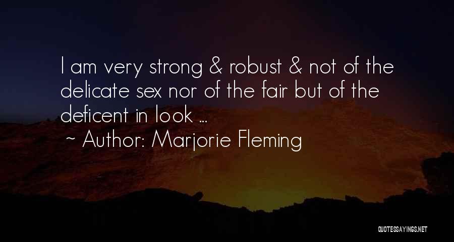 Marjorie Fleming Quotes: I Am Very Strong & Robust & Not Of The Delicate Sex Nor Of The Fair But Of The Deficent