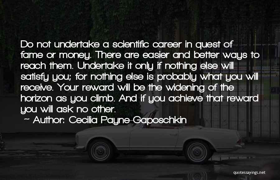 Cecilia Payne-Gaposchkin Quotes: Do Not Undertake A Scientific Career In Quest Of Fame Or Money. There Are Easier And Better Ways To Reach