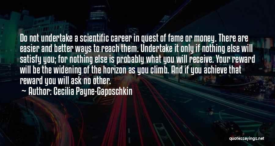 Cecilia Payne-Gaposchkin Quotes: Do Not Undertake A Scientific Career In Quest Of Fame Or Money. There Are Easier And Better Ways To Reach