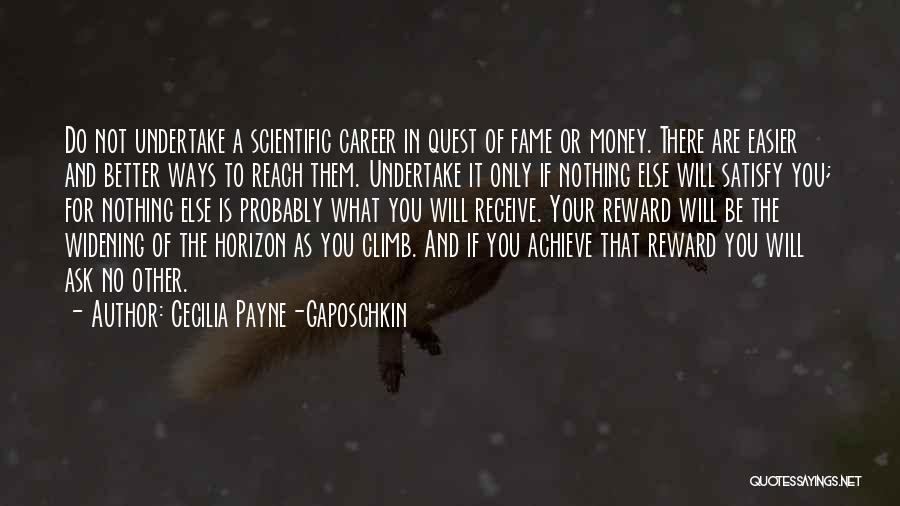 Cecilia Payne-Gaposchkin Quotes: Do Not Undertake A Scientific Career In Quest Of Fame Or Money. There Are Easier And Better Ways To Reach