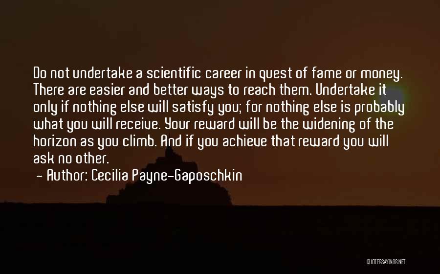 Cecilia Payne-Gaposchkin Quotes: Do Not Undertake A Scientific Career In Quest Of Fame Or Money. There Are Easier And Better Ways To Reach