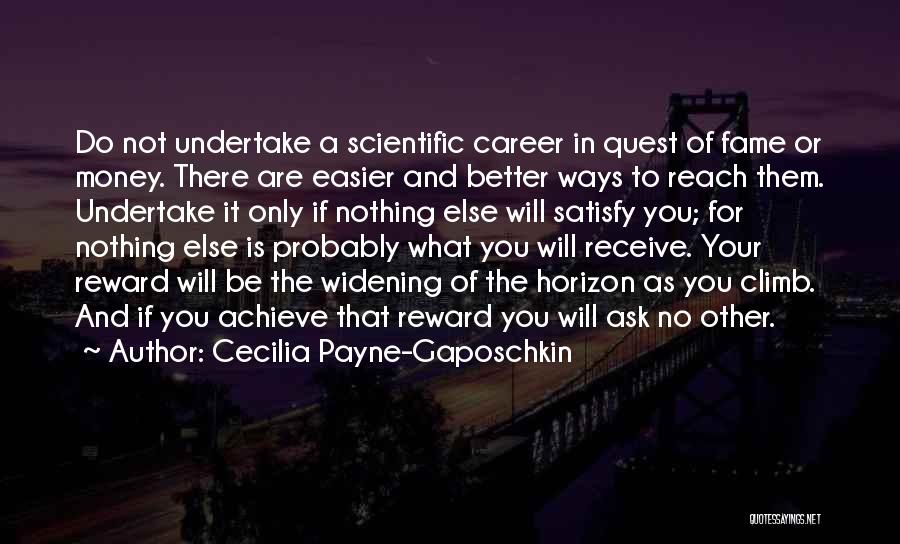 Cecilia Payne-Gaposchkin Quotes: Do Not Undertake A Scientific Career In Quest Of Fame Or Money. There Are Easier And Better Ways To Reach