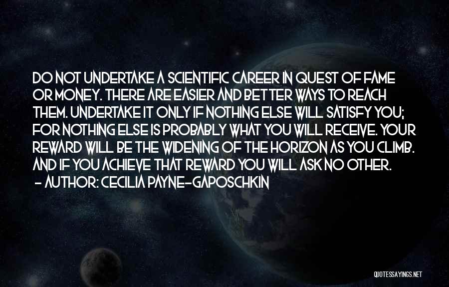 Cecilia Payne-Gaposchkin Quotes: Do Not Undertake A Scientific Career In Quest Of Fame Or Money. There Are Easier And Better Ways To Reach