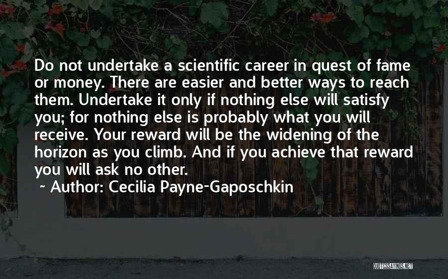 Cecilia Payne-Gaposchkin Quotes: Do Not Undertake A Scientific Career In Quest Of Fame Or Money. There Are Easier And Better Ways To Reach