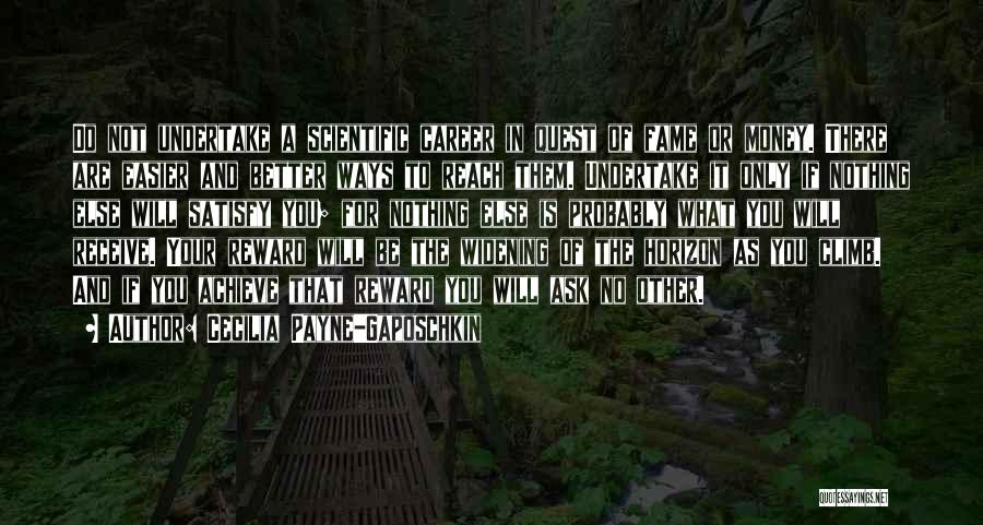 Cecilia Payne-Gaposchkin Quotes: Do Not Undertake A Scientific Career In Quest Of Fame Or Money. There Are Easier And Better Ways To Reach