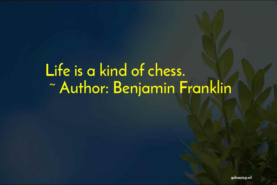 Benjamin Franklin Quotes: Life Is A Kind Of Chess.