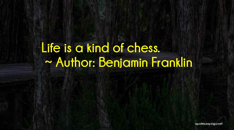 Benjamin Franklin Quotes: Life Is A Kind Of Chess.