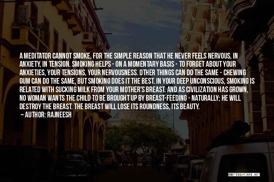 Rajneesh Quotes: A Meditator Cannot Smoke, For The Simple Reason That He Never Feels Nervous, In Anxiety, In Tension. Smoking Helps -