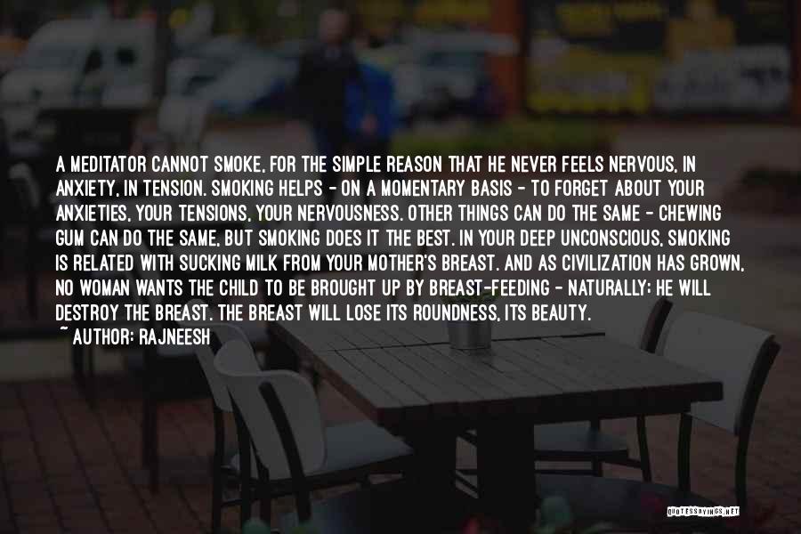 Rajneesh Quotes: A Meditator Cannot Smoke, For The Simple Reason That He Never Feels Nervous, In Anxiety, In Tension. Smoking Helps -