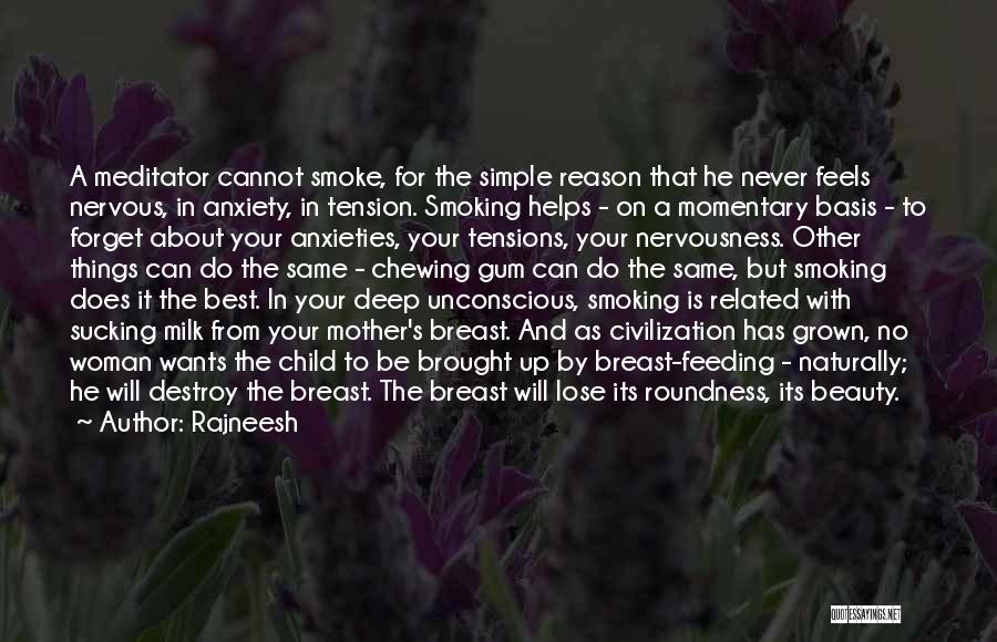 Rajneesh Quotes: A Meditator Cannot Smoke, For The Simple Reason That He Never Feels Nervous, In Anxiety, In Tension. Smoking Helps -