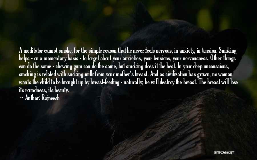 Rajneesh Quotes: A Meditator Cannot Smoke, For The Simple Reason That He Never Feels Nervous, In Anxiety, In Tension. Smoking Helps -