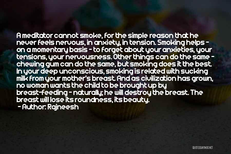 Rajneesh Quotes: A Meditator Cannot Smoke, For The Simple Reason That He Never Feels Nervous, In Anxiety, In Tension. Smoking Helps -