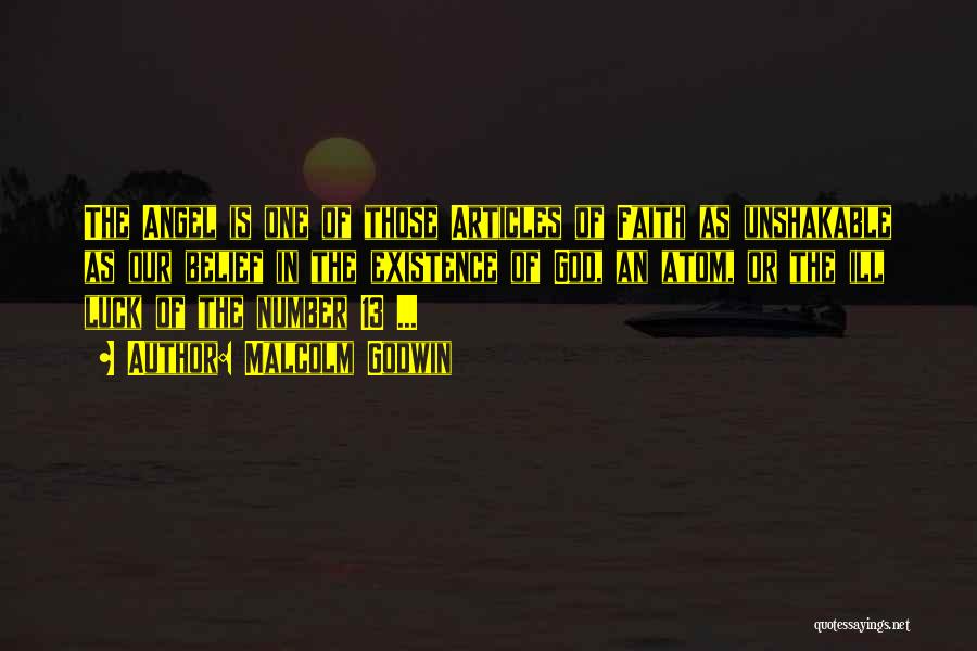 Malcolm Godwin Quotes: The Angel Is One Of Those Articles Of Faith As Unshakable As Our Belief In The Existence Of God, An